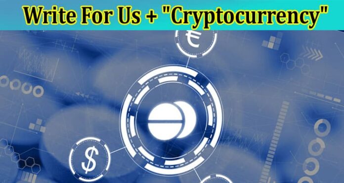 Cryptocurrency Write For Us